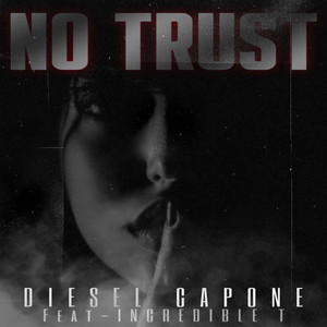 No Trust by Diesel Capone, Incredible T