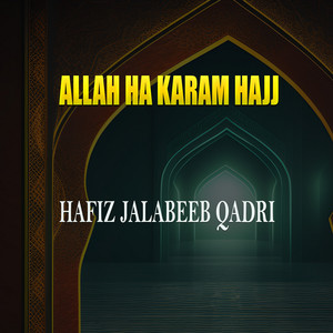 Hafiz Jalabeeb Qadri - ALLAH Ha Karam Hajj