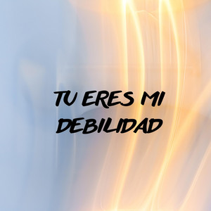 TU ERES MI DEBILIDAD by YORGENIMUSIC