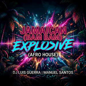 Jamaican (Bam Bam) Explosive (Afro House) by Dj Luis Guerra, Manuel Santos