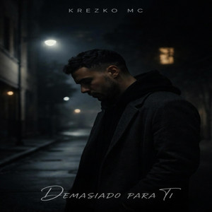 DEMASIADO PARA TI by KREZKO MC