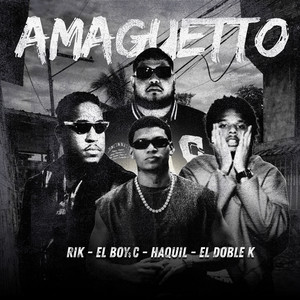 Rik, El Boys C, Haquil & El Doble K - AMAGUETTO