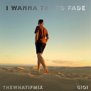 I Wanna Try to Fade by TheWhatIfMix, Gioi