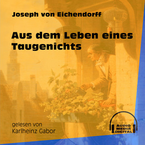Aus dem Leben eines Taugenichts (Ungekürzt)
