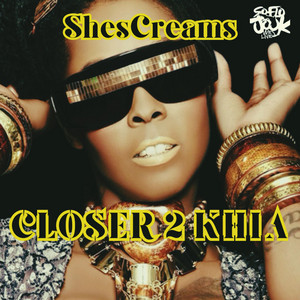 ShesCreams - Closer 2 Khia (ShesCreaMix)