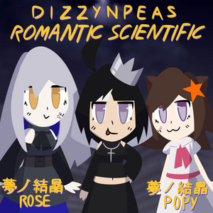 Scientific Romantic by DizzyNPeas, 夢ノ結唱 ROSE, 夢ノ結唱 POPY