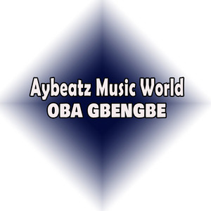 Oba Gbengbe by Aybeatz Music World