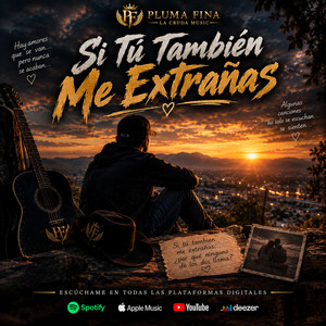Si Tu Tambien Me Extrañas by Pluma Fina La Cruda Music