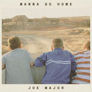 Wanna Go Home by Joe Major