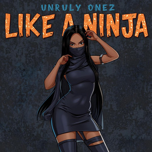 Like A Ninja by Unruly Onez