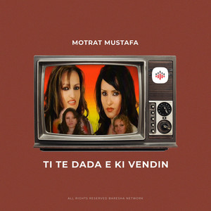 Motrat Mustafa - Ti te dada e ki vendin