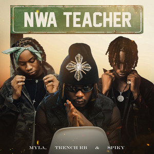 MYLA, Trench RB & Spiky - Nwa Teacher