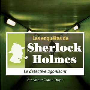 Le détective agonisant, une enquête de Sherlock Holmes (Les enquêtes de Sherlock Holmes)