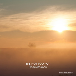 It's Not Too Far by Yumi Yasumoto