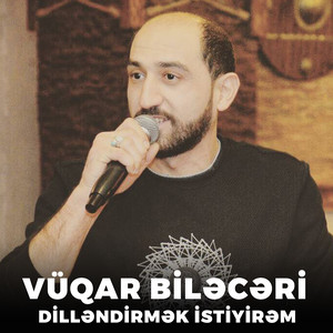 Vüqar Biləcəri - Dilləndirmək İstiyirəm