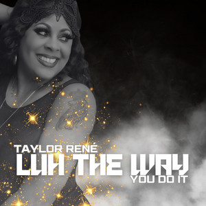 Taylor Rene' - Luh The Way You Do It