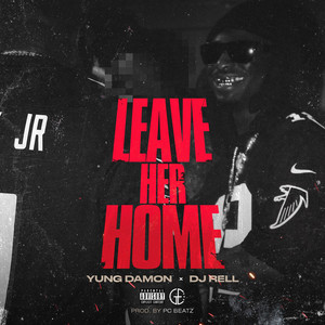 Leave Her Home by Yung Damon, DJ Rell