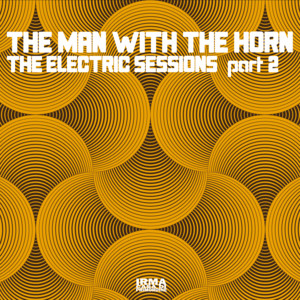 The Electric Sessions Part 2 — The Man With The Horn