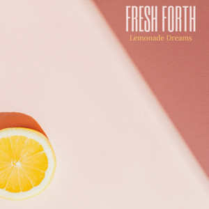 Lemonade Dreams by Fresh Forth
