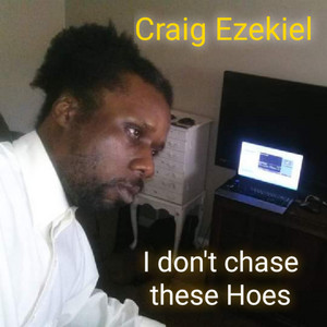I don't chase these Hoes by Craig Ezekiel