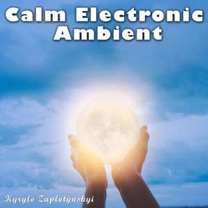 Kyrylo Zaplotynskyi — Calm Electronic Ambient