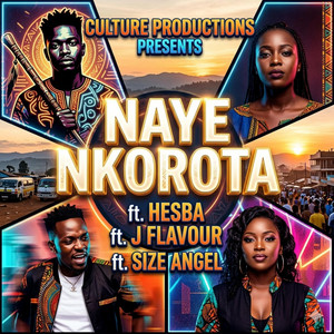 Culture Productions - NAYE NKOROTA (feat. Hesba, Size Angel & J Flavour)