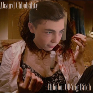 Chbobo: OD'ing Bitch