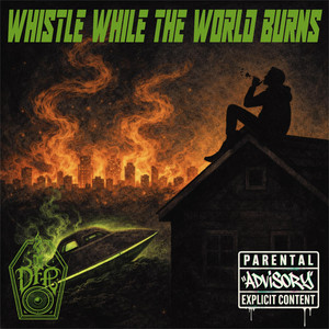 WHISTLE WHILE THE WORLD BURNS by Deadfolk Prophet