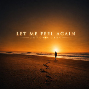 Let Me Feel Again by JayDXMusic
