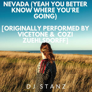 Nevada (Yeah you better know where you're going) [Originally Performed by Vicetone &, Cozi Zuehlsdorff]