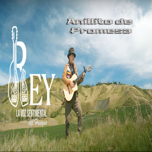 Rey La Voz Sentimental Del Huayno - Anillito de Promesa