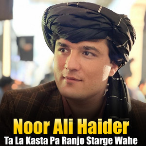 Noor Ali Haider - Ta La Kasta Pa Ranjo Starge Wahe