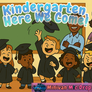 Kindergarten, Here We Come! by Minivan Mic Drop