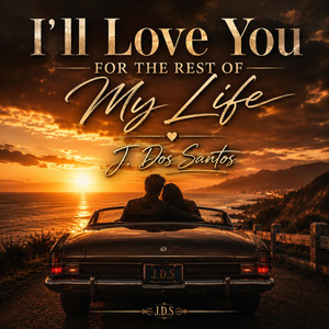 I’ll Love You For The Rest Of My Life by J. Dos Santos