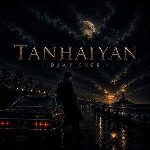 Tanhaiyan by Djay Kher