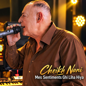 Mes Sentiments Ghi Liha Hiya by Cheikh Nani