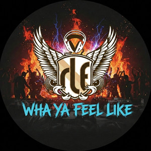 Wha Ya Feel Like by RLE Soundcrew