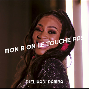 DJELIKADI DAMBA - Mon B on Le Touche Pas