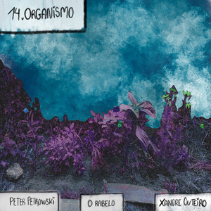 XIV. Organismo by O Rabelo, Xandre Outeiro, Peter Petrowski
