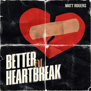 Better at Heartbreak by Matt Rogers