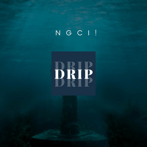 Drip Drip Drip by Ngci!