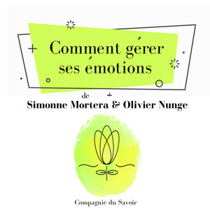 Comment gérer ses émotions (Les classiques du développement personnel)