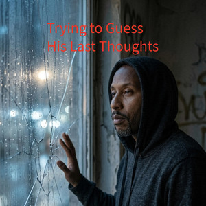 Trying To Guess His Last Thougths by Incarcerated Poet