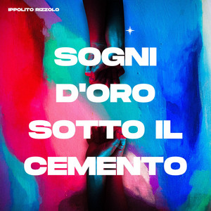 Sogni d'Oro Sotto Il Cemento by Ippolito Rizzolo