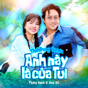 Anh Này Là Của Tui - ThahTrung Remix by Pinky Vanh, Hoa vũ