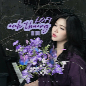 Diệu Vân - Anh Thương Ai Rồi (Lo-Fi)