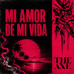 Mi Amor De Mi Vida by The Axe