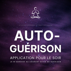 Auto-guérison - Je m'adresse au courant divin de guérison (Activation et renforcement des forces d'auto-guérison – Application pour le soir)