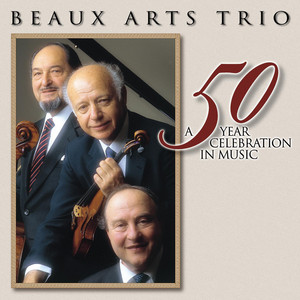 Beaux Arts Trio - A 50 Year Celebration In Music - Album by Beaux