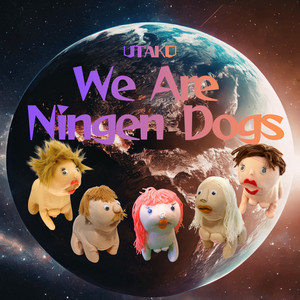 We Are Ningen Dogs by UTAKO